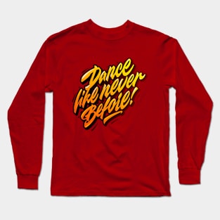 Dance like never before Long Sleeve T-Shirt